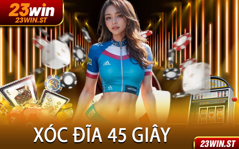 Xóc Đĩa 45 Giây